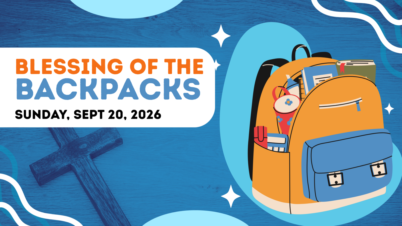 A bright, colorful graphic on a blue wooden background featuring an orange-and-blue backpack filled with school supplies, including books, a ruler, a pencil, and a water bottle. A wooden cross stands to the left of the backpack. Bold text reads “Blessing of the Backpacks — Sunday, Sept 20, 2026.”